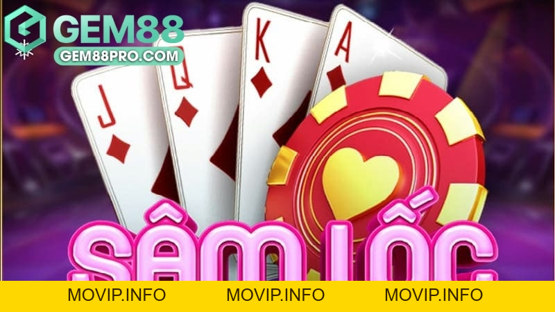 Sâm Lốc - Hướng Dẫn Chơi Sâm Lốc Online Tại Gem88 - Movip