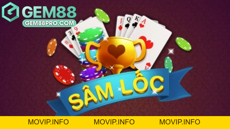 Sâm Lốc - Hướng Dẫn Chơi Sâm Lốc Online Tại Gem88 - Movip